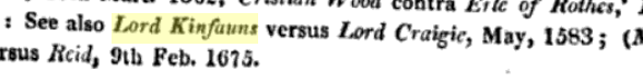 Law reports: Lord Kinfauns versus Lord Craigie, May 1583, when the 3rd Lord stood declared a rebel